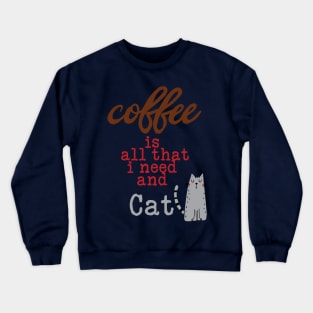 Coffee Is All That I Need and My Cat Text Crewneck Sweatshirt